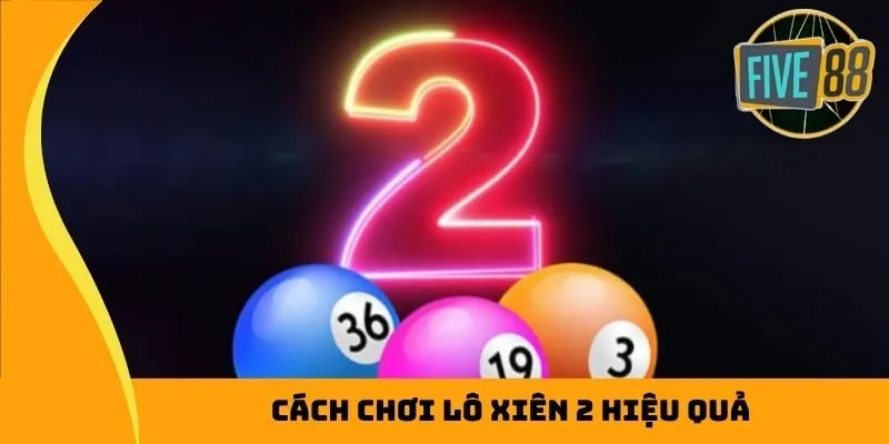 Cách chơi lô xiên 2 hiệu quả