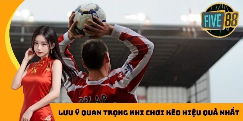 Lưu ý quan trọng khi chơi kèo hiệu quả nhất