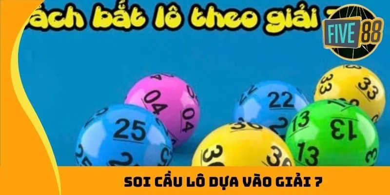 Soi cầu lô dựa vào giải 7
