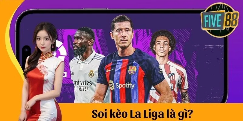 Soi kèo La Liga thực chất là gì?
