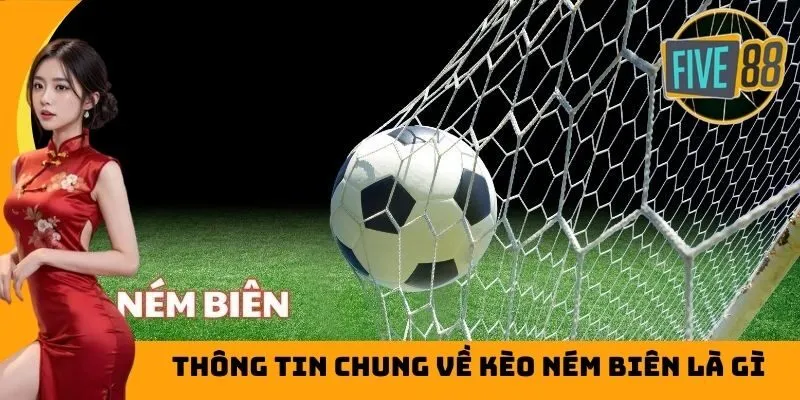 Thông tin chung về kèo ném biên là gì